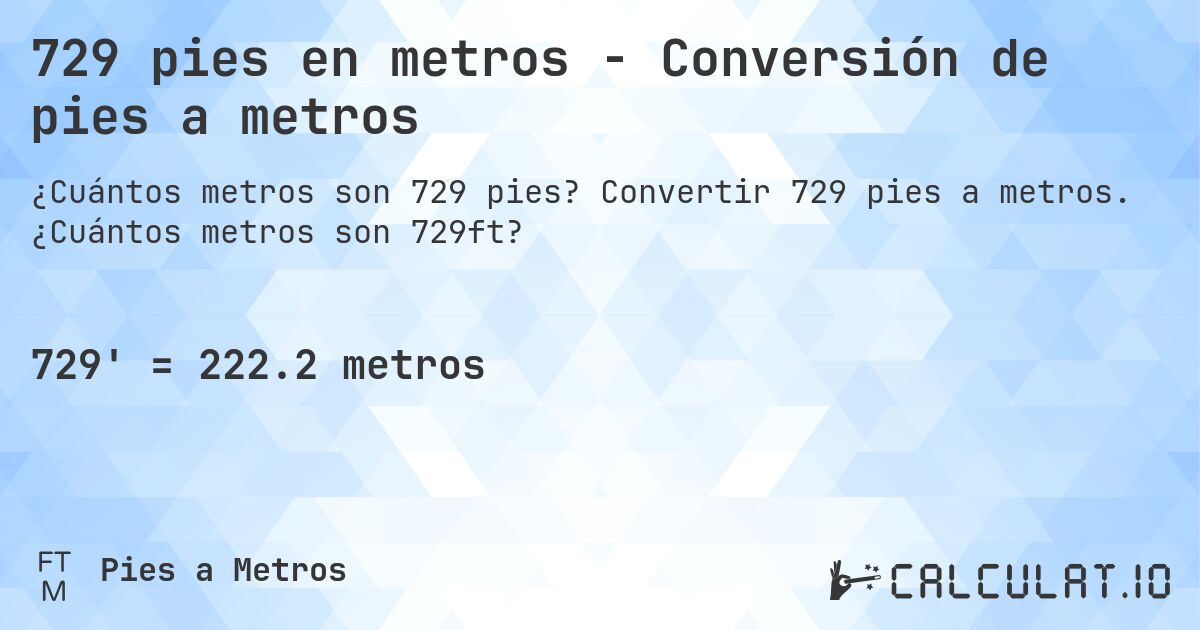 729 pies en metros - Conversión de pies a metros. Convertir 729 pies a metros. ¿Cuántos metros son 729ft?