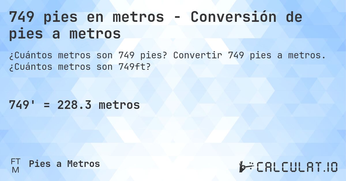 749 pies en metros - Conversión de pies a metros. Convertir 749 pies a metros. ¿Cuántos metros son 749ft?