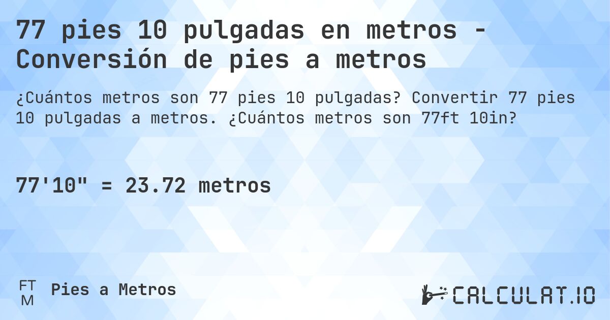 77 pies 10 pulgadas en metros - Conversión de pies a metros. Convertir 77 pies 10 pulgadas a metros. ¿Cuántos metros son 77ft 10in?