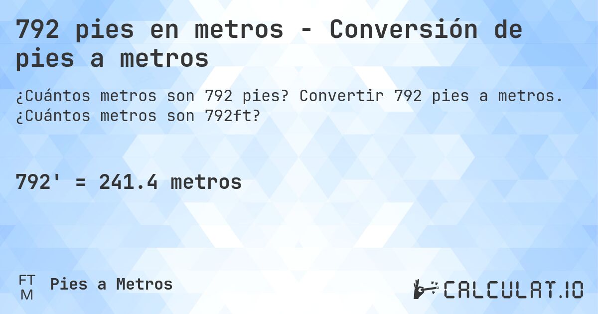 792 pies en metros - Conversión de pies a metros. Convertir 792 pies a metros. ¿Cuántos metros son 792ft?