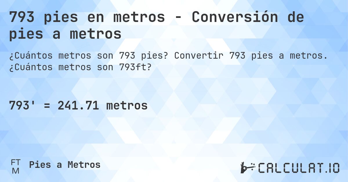 793 pies en metros - Conversión de pies a metros. Convertir 793 pies a metros. ¿Cuántos metros son 793ft?