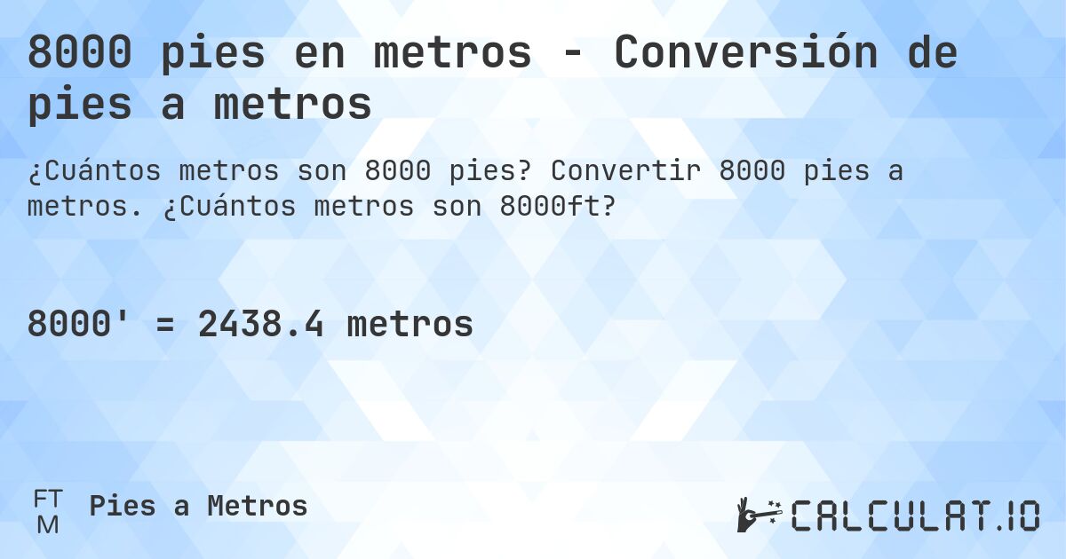 8000 pies en metros - Conversión de pies a metros. Convertir 8000 pies a metros. ¿Cuántos metros son 8000ft?