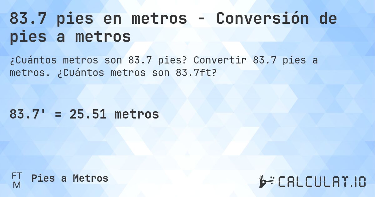 83.7 pies en metros - Conversión de pies a metros. Convertir 83.7 pies a metros. ¿Cuántos metros son 83.7ft?