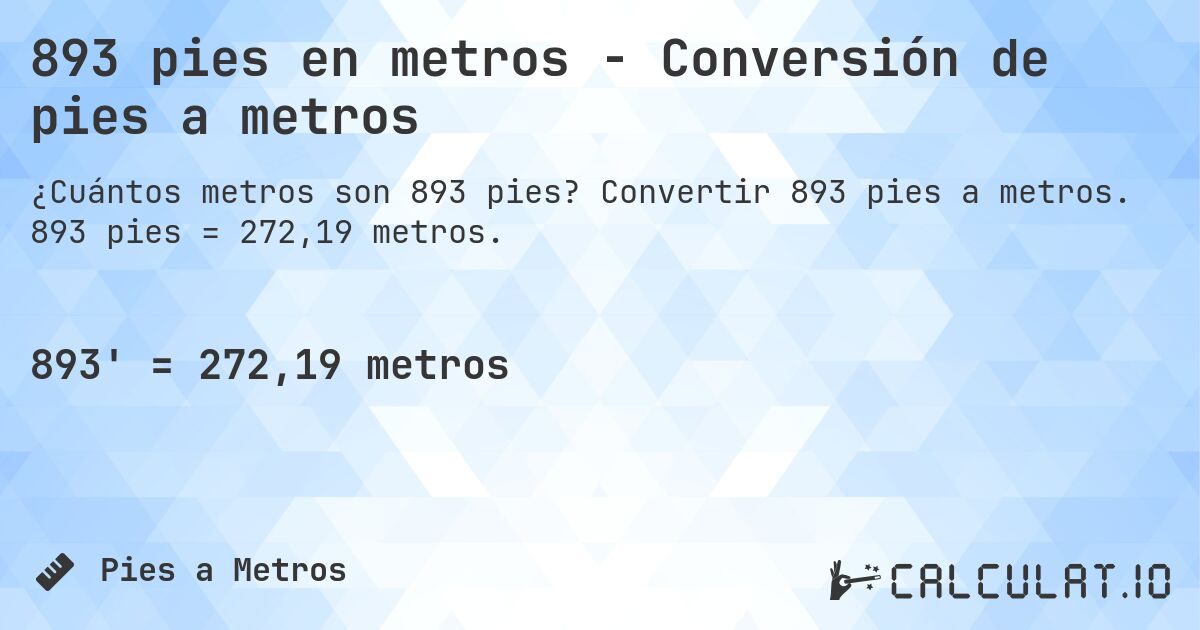 893 pies en metros - Conversión de pies a metros. Convertir 893 pies a metros. 893 pies = 272,19 metros.