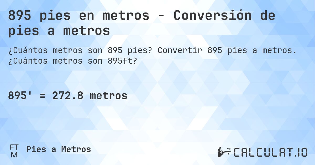 895 pies en metros - Conversión de pies a metros. Convertir 895 pies a metros. ¿Cuántos metros son 895ft?
