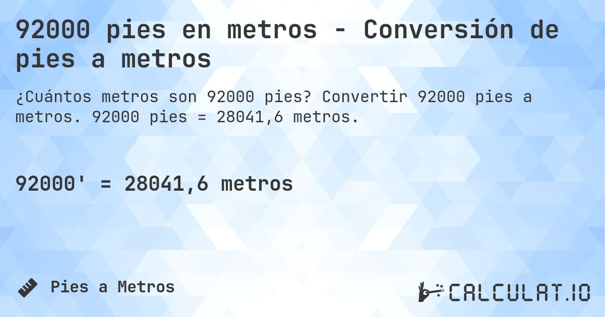 92000 pies en metros - Conversión de pies a metros. Convertir 92000 pies a metros. 92000 pies = 28041,6 metros.