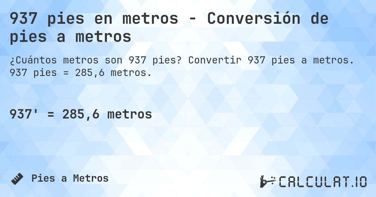 937 pies en metros - Conversión de pies a metros. Convertir 937 pies a metros. 937 pies = 285,6 metros.