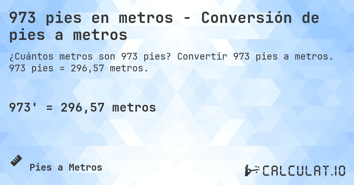 973 pies en metros - Conversión de pies a metros. Convertir 973 pies a metros. 973 pies = 296,57 metros.