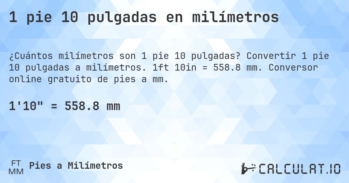 1 pie 10 pulgadas en milímetros. Convertir 1 pie 10 pulgadas a milímetros. 1ft 10in = 558.8 mm. Conversor online gratuito de pies a mm.