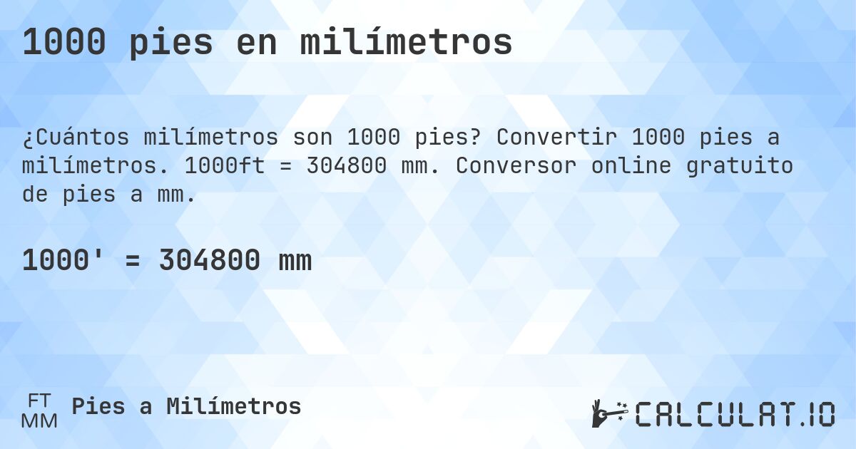 1000 pies en milímetros. Convertir 1000 pies a milímetros. 1000ft = 304800 mm. Conversor online gratuito de pies a mm.