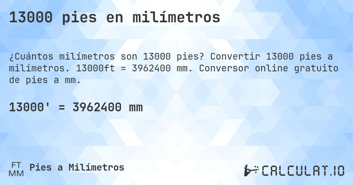 13000 pies en milímetros. Convertir 13000 pies a milímetros. 13000ft = 3962400 mm. Conversor online gratuito de pies a mm.