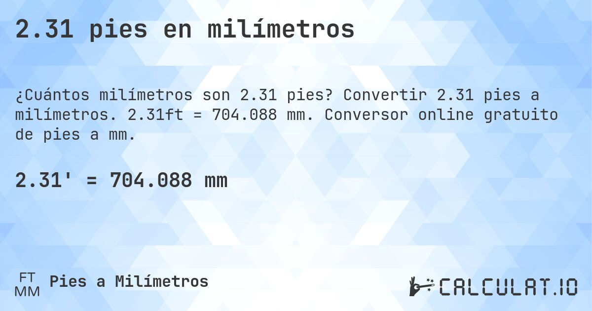 2.31 pies en milímetros. Convertir 2.31 pies a milímetros. 2.31ft = 704.088 mm. Conversor online gratuito de pies a mm.