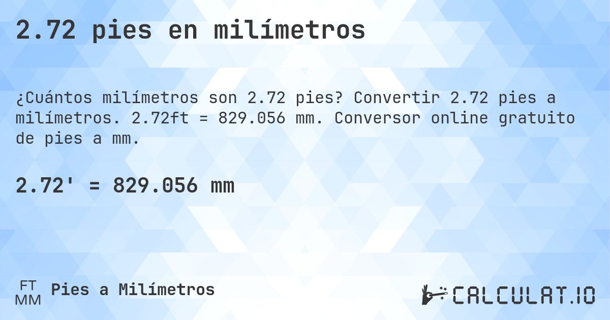2.72 pies en milímetros. Convertir 2.72 pies a milímetros. 2.72ft = 829.056 mm. Conversor online gratuito de pies a mm.