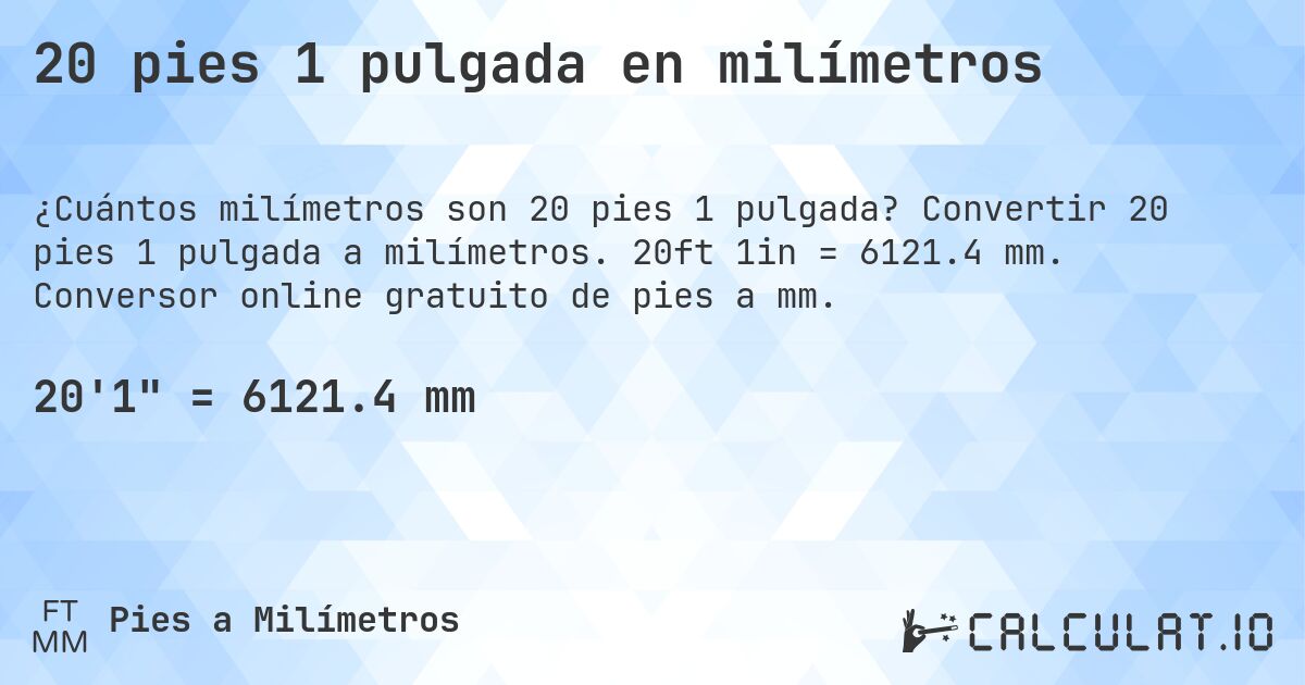 20 pies 1 pulgada en milímetros. Convertir 20 pies 1 pulgada a milímetros. 20ft 1in = 6121.4 mm. Conversor online gratuito de pies a mm.
