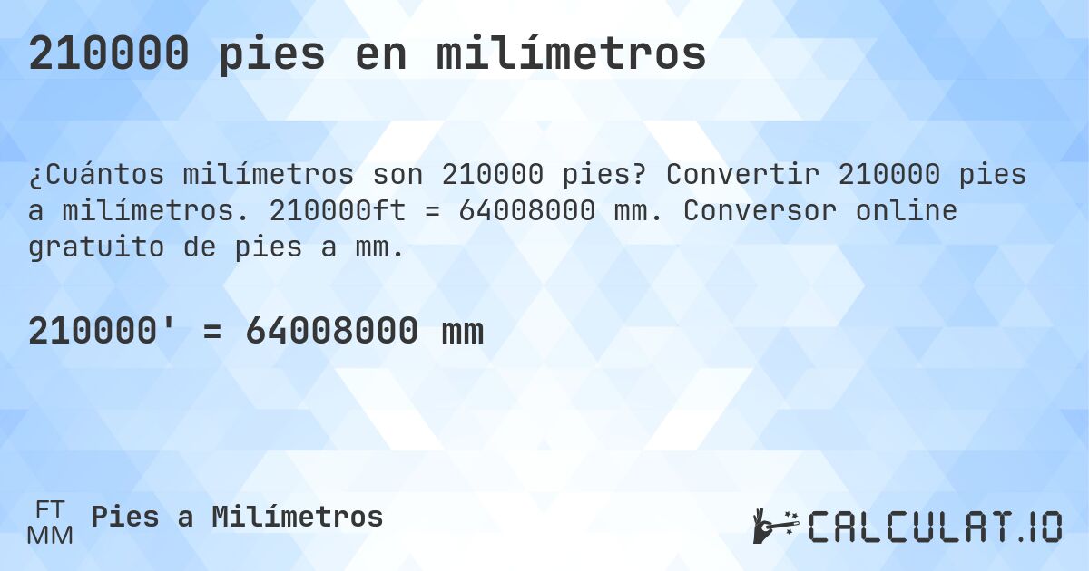 210000 pies en milímetros. Convertir 210000 pies a milímetros. 210000ft = 64008000 mm. Conversor online gratuito de pies a mm.