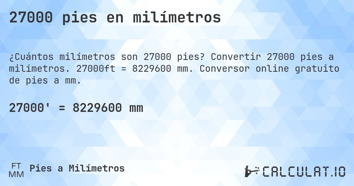 27000 pies en milímetros. Convertir 27000 pies a milímetros. 27000ft = 8229600 mm. Conversor online gratuito de pies a mm.
