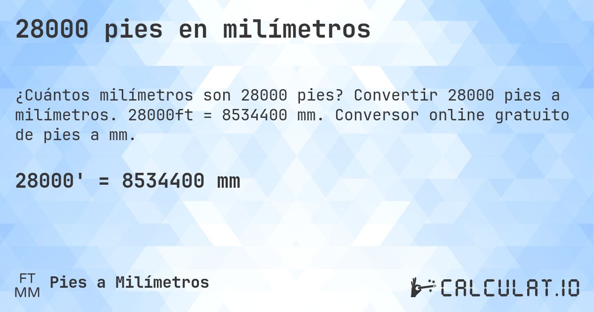 28000 pies en milímetros. Convertir 28000 pies a milímetros. 28000ft = 8534400 mm. Conversor online gratuito de pies a mm.