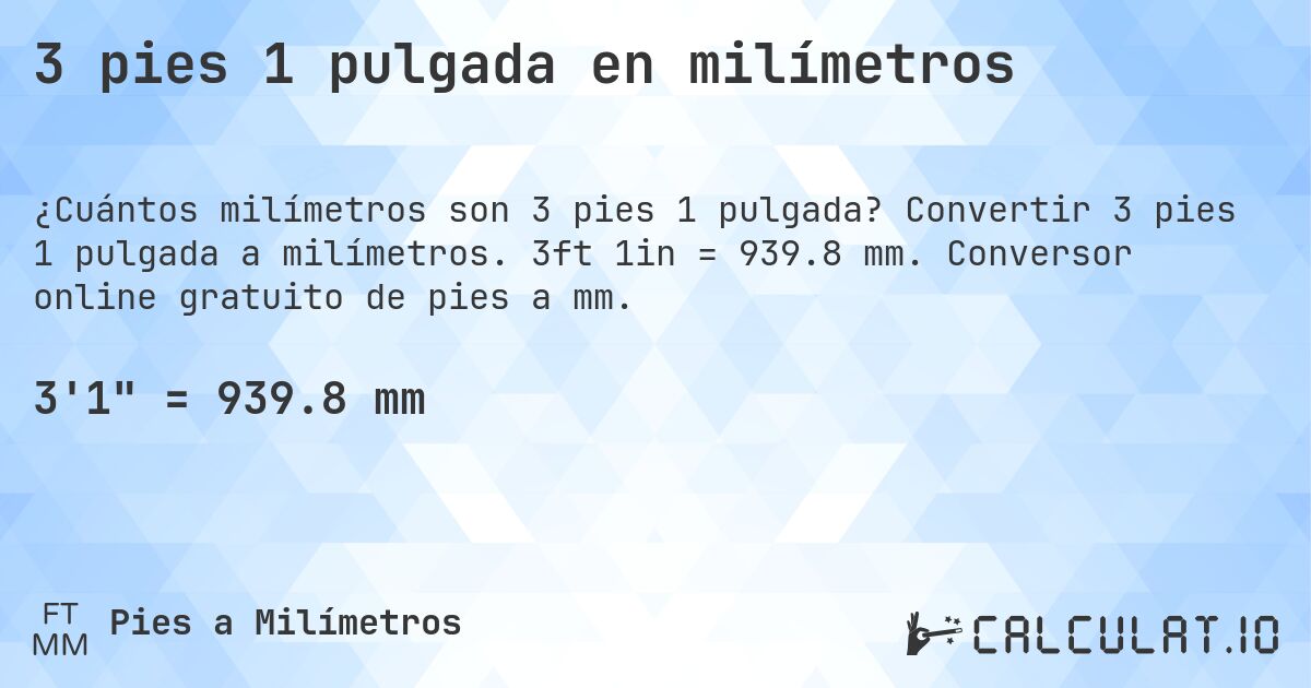 3 pies 1 pulgada en milímetros. Convertir 3 pies 1 pulgada a milímetros. 3ft 1in = 939.8 mm. Conversor online gratuito de pies a mm.