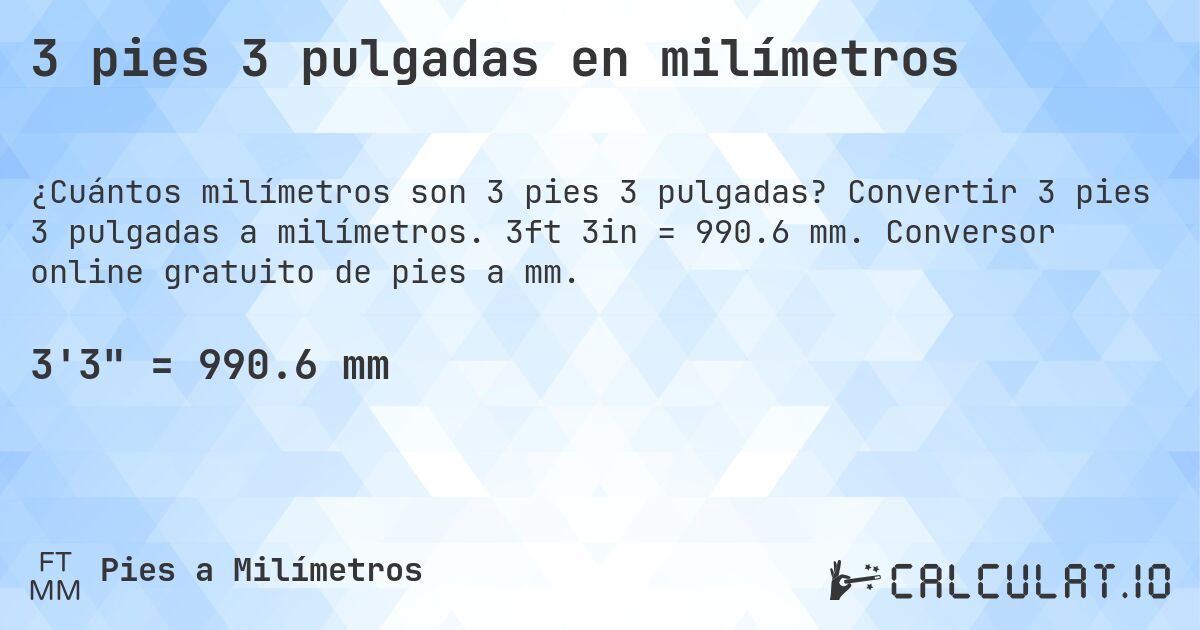 3 pies 3 pulgadas en milímetros. Convertir 3 pies 3 pulgadas a milímetros. 3ft 3in = 990.6 mm. Conversor online gratuito de pies a mm.