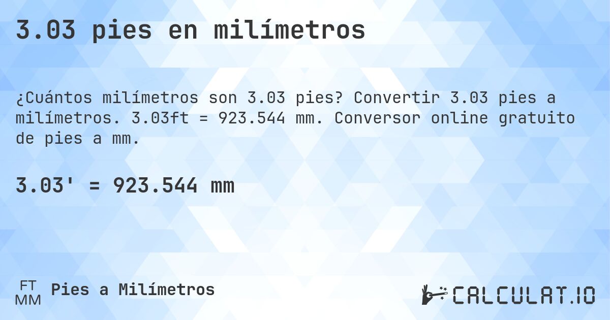 3.03 pies en milímetros. Convertir 3.03 pies a milímetros. 3.03ft = 923.544 mm. Conversor online gratuito de pies a mm.