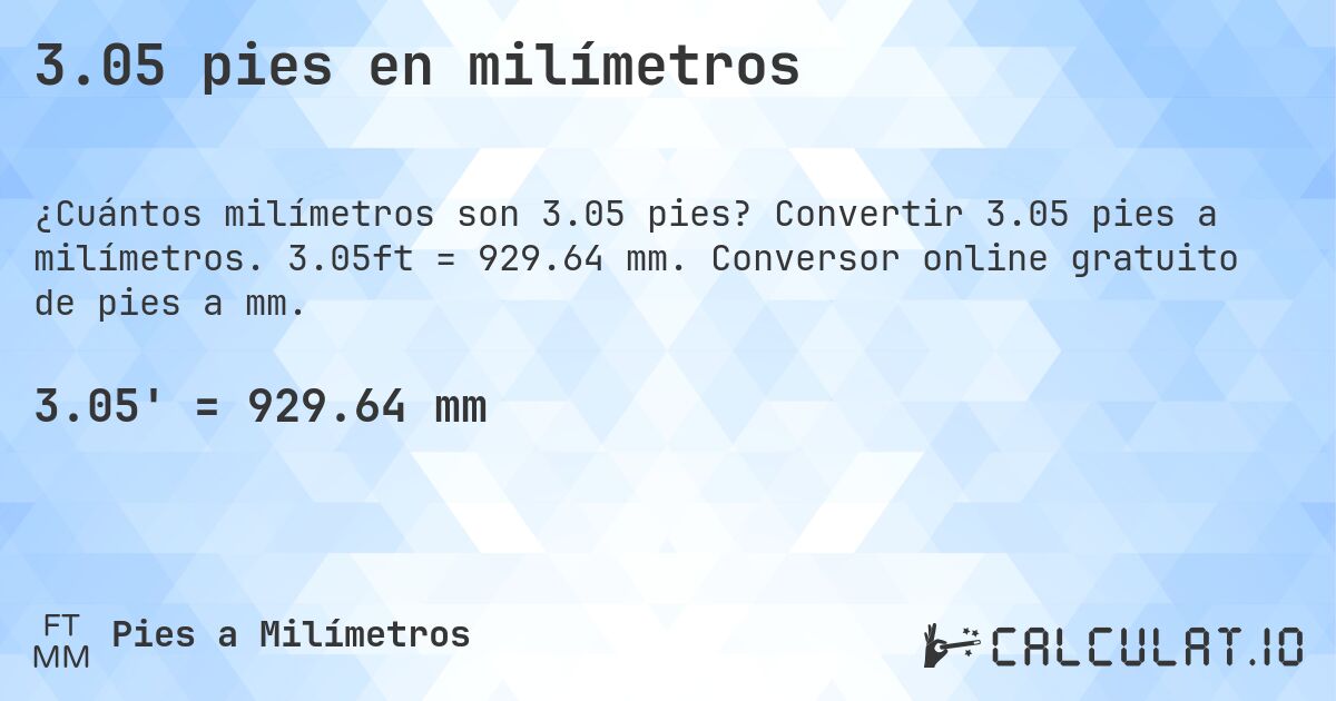 3.05 pies en milímetros. Convertir 3.05 pies a milímetros. 3.05ft = 929.64 mm. Conversor online gratuito de pies a mm.
