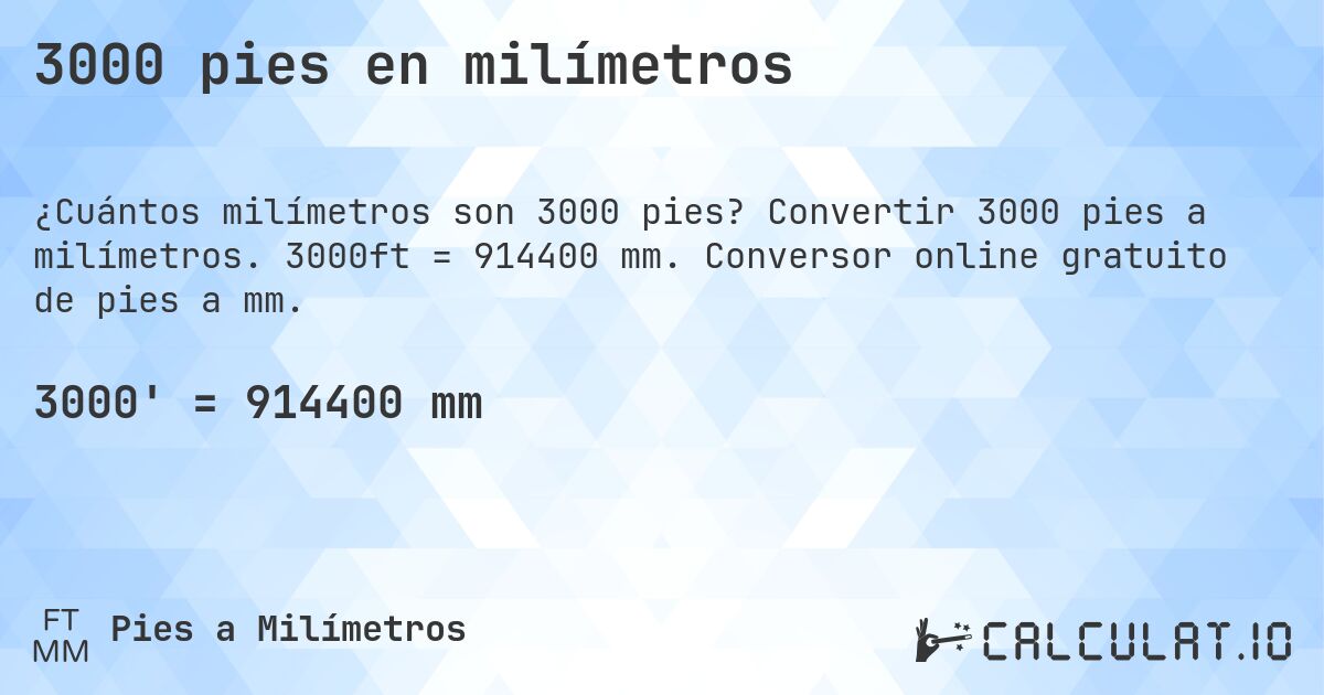 3000 pies en milímetros. Convertir 3000 pies a milímetros. 3000ft = 914400 mm. Conversor online gratuito de pies a mm.