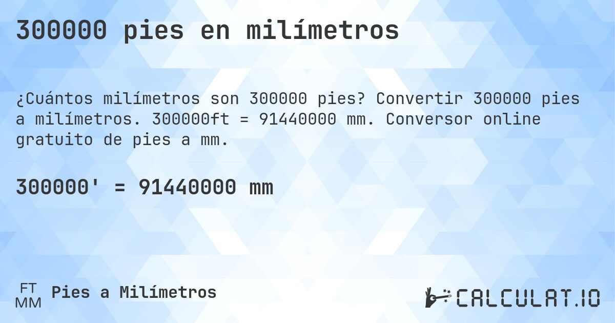 300000 pies en milímetros. Convertir 300000 pies a milímetros. 300000ft = 91440000 mm. Conversor online gratuito de pies a mm.