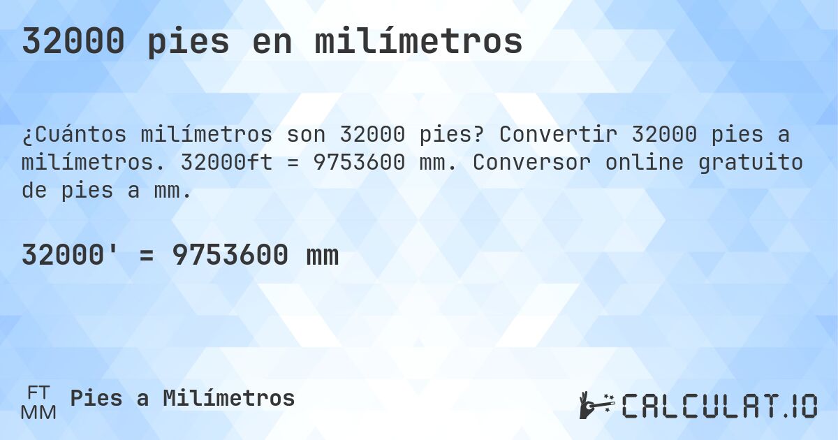32000 pies en milímetros. Convertir 32000 pies a milímetros. 32000ft = 9753600 mm. Conversor online gratuito de pies a mm.
