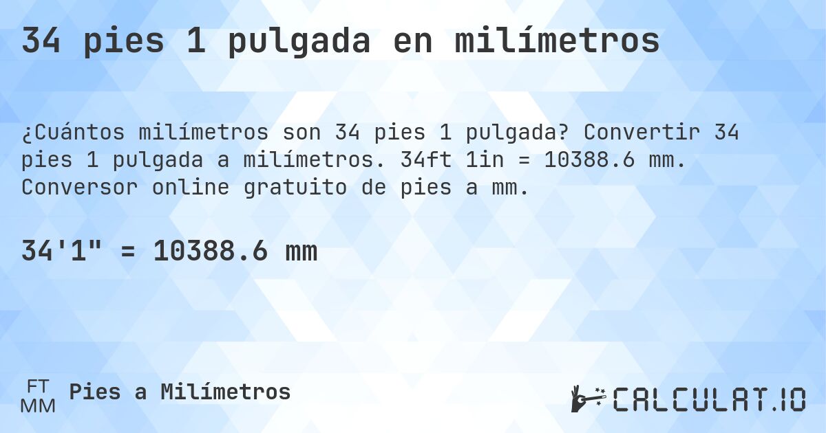34 pies 1 pulgada en milímetros. Convertir 34 pies 1 pulgada a milímetros. 34ft 1in = 10388.6 mm. Conversor online gratuito de pies a mm.
