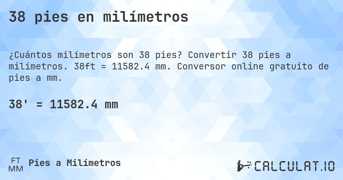 38 pies en milímetros. Convertir 38 pies a milímetros. 38ft = 11582.4 mm. Conversor online gratuito de pies a mm.