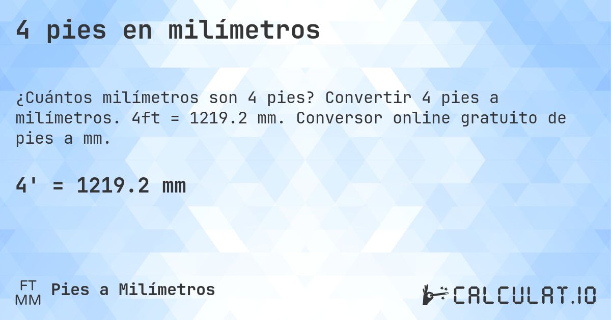 4 pies en milímetros. Convertir 4 pies a milímetros. 4ft = 1219.2 mm. Conversor online gratuito de pies a mm.
