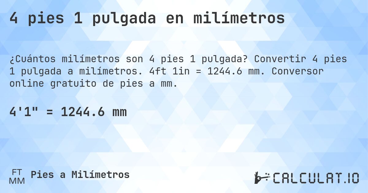 4 pies 1 pulgada en milímetros. Convertir 4 pies 1 pulgada a milímetros. 4ft 1in = 1244.6 mm. Conversor online gratuito de pies a mm.