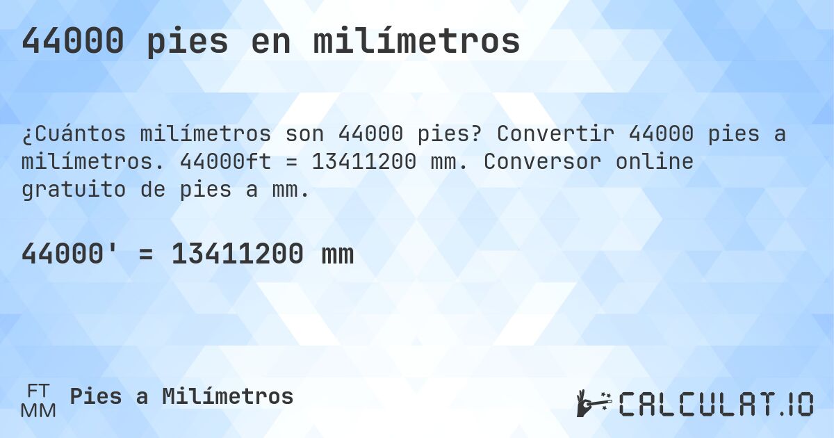 44000 pies en milímetros. Convertir 44000 pies a milímetros. 44000ft = 13411200 mm. Conversor online gratuito de pies a mm.
