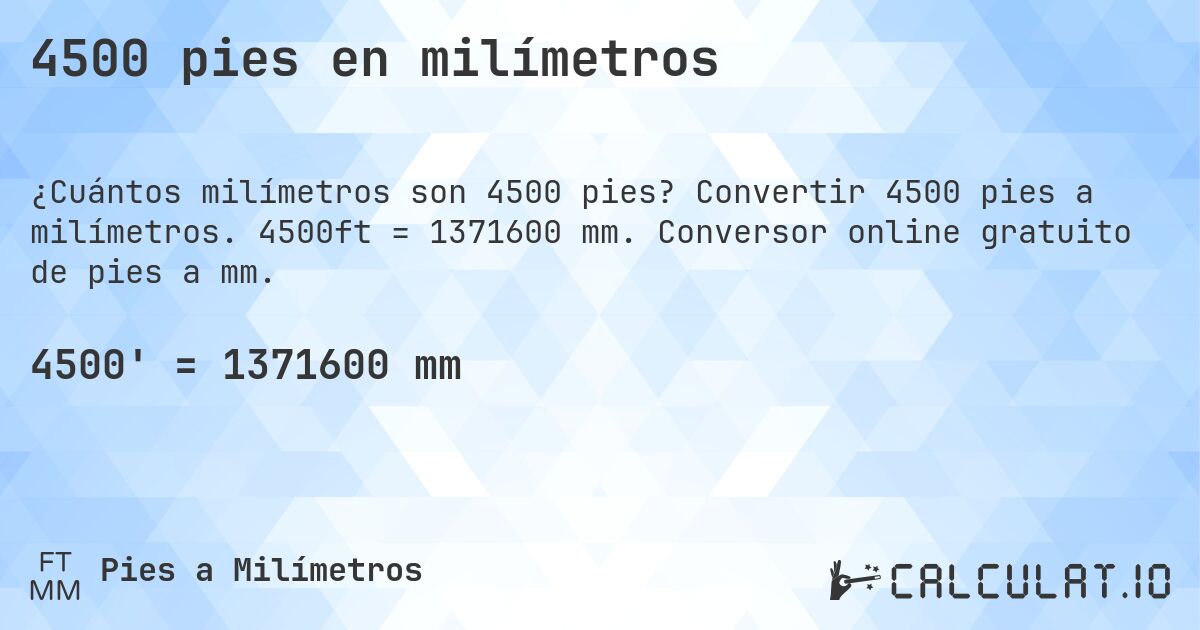 4500 pies en milímetros. Convertir 4500 pies a milímetros. 4500ft = 1371600 mm. Conversor online gratuito de pies a mm.