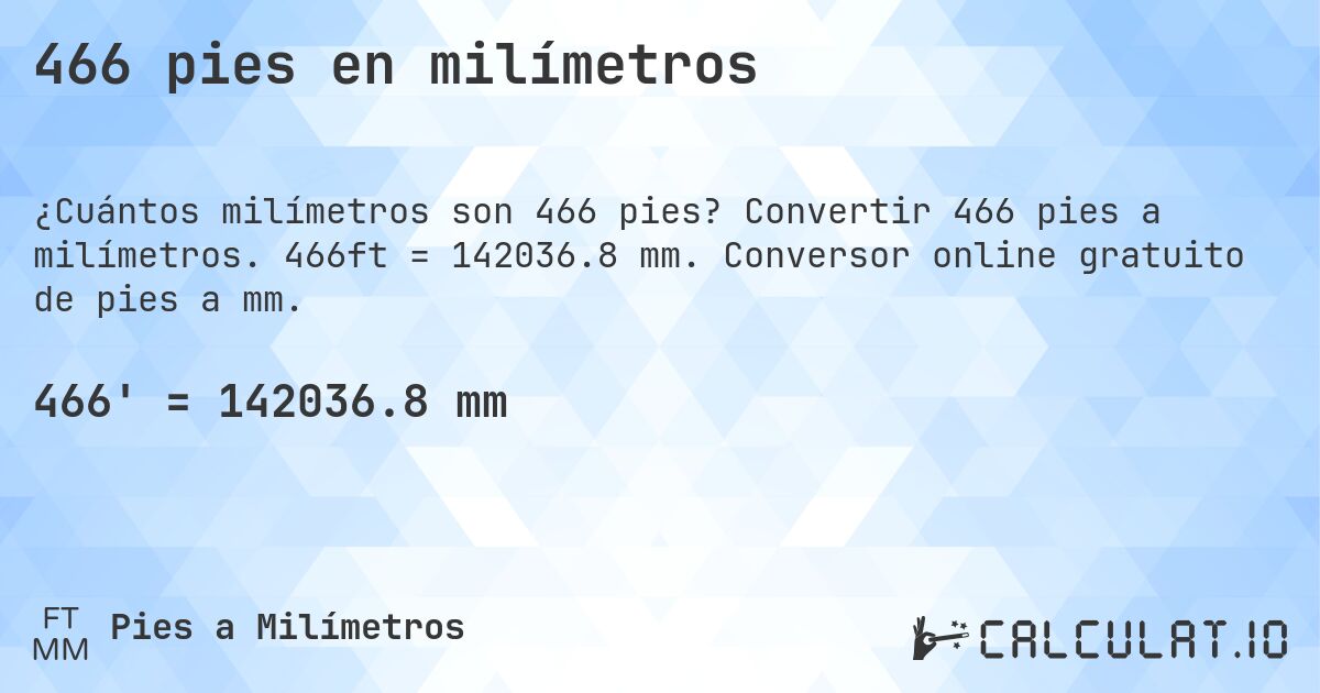 466 pies en milímetros. Convertir 466 pies a milímetros. 466ft = 142036.8 mm. Conversor online gratuito de pies a mm.