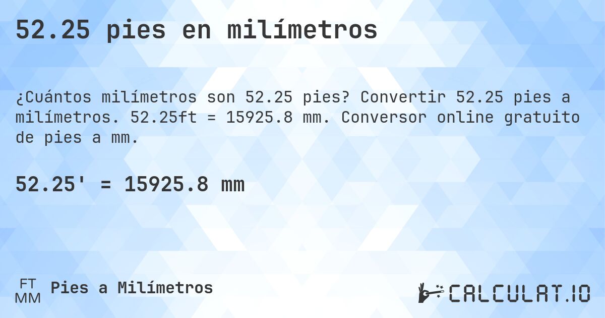 52.25 pies en milímetros. Convertir 52.25 pies a milímetros. 52.25ft = 15925.8 mm. Conversor online gratuito de pies a mm.