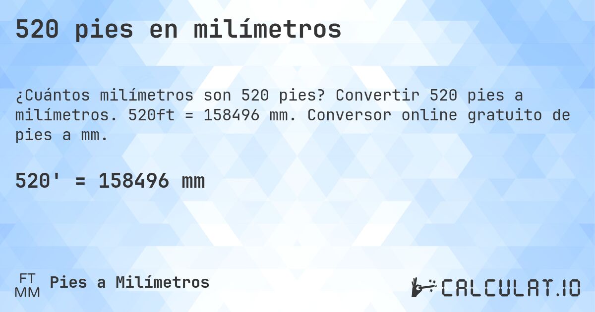 520 pies en milímetros. Convertir 520 pies a milímetros. 520ft = 158496 mm. Conversor online gratuito de pies a mm.