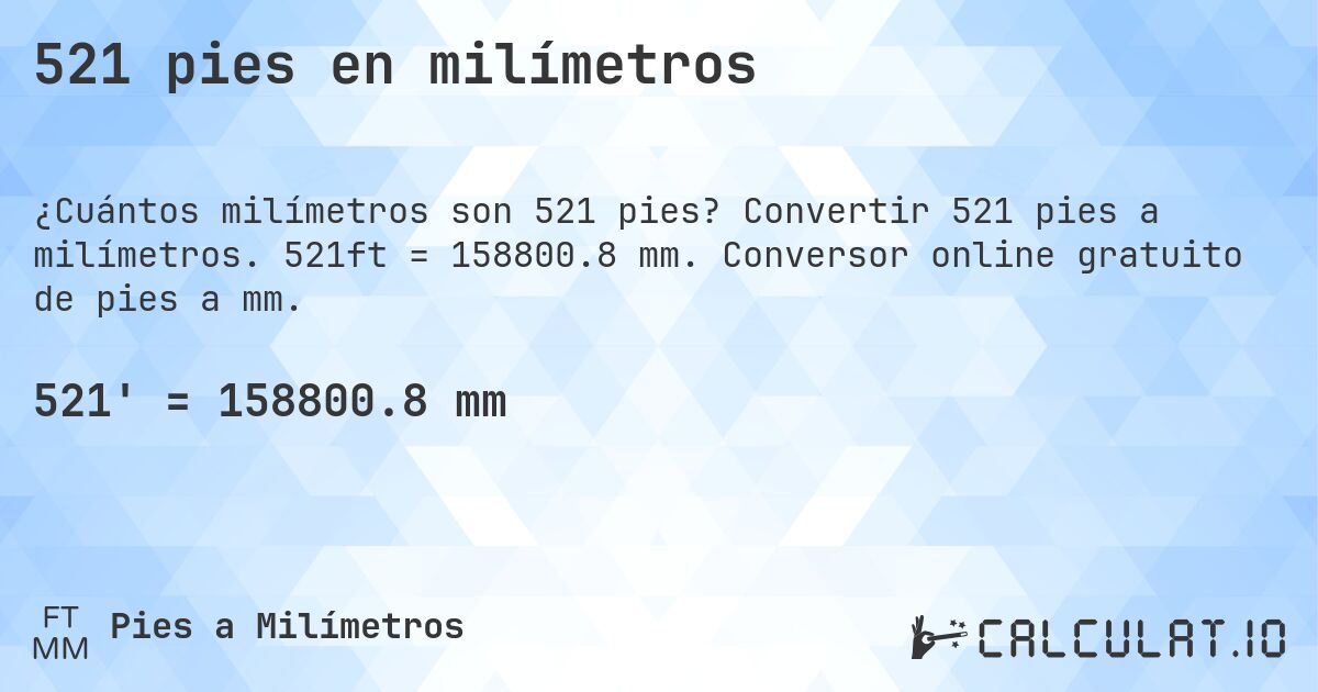 521 pies en milímetros. Convertir 521 pies a milímetros. 521ft = 158800.8 mm. Conversor online gratuito de pies a mm.