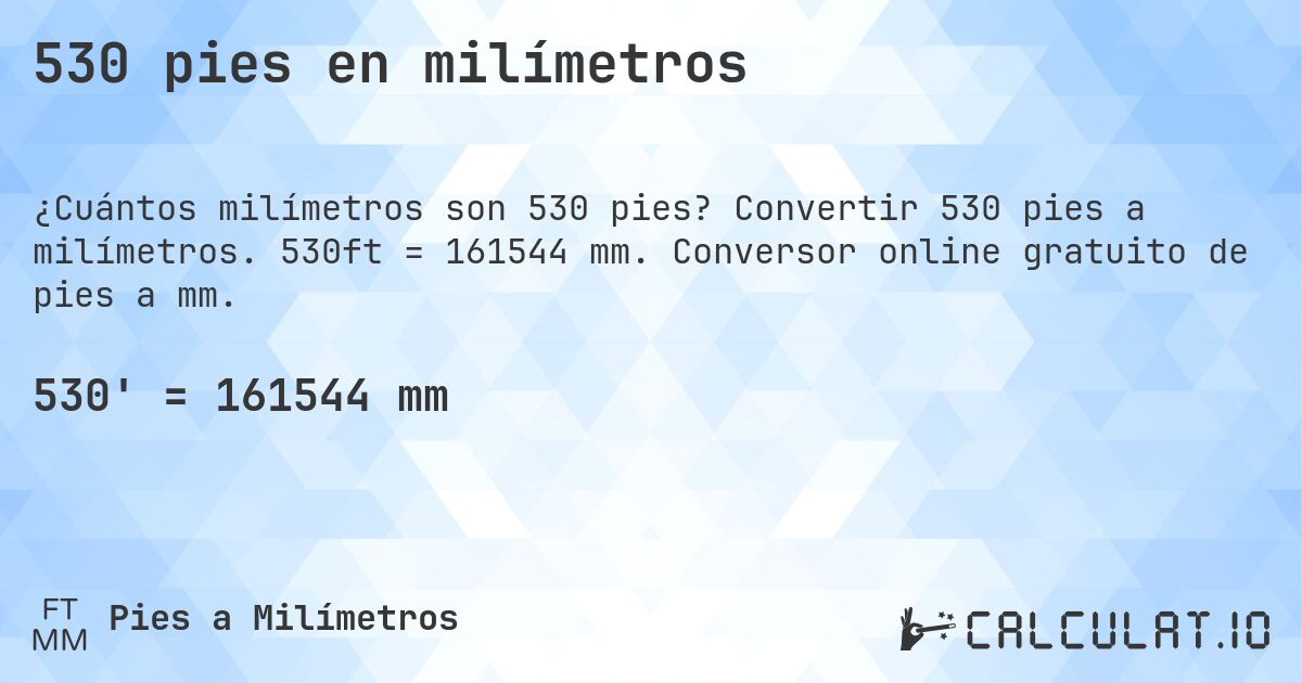 530 pies en milímetros. Convertir 530 pies a milímetros. 530ft = 161544 mm. Conversor online gratuito de pies a mm.