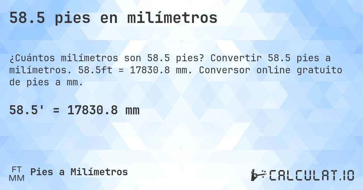 58.5 pies en milímetros. Convertir 58.5 pies a milímetros. 58.5ft = 17830.8 mm. Conversor online gratuito de pies a mm.