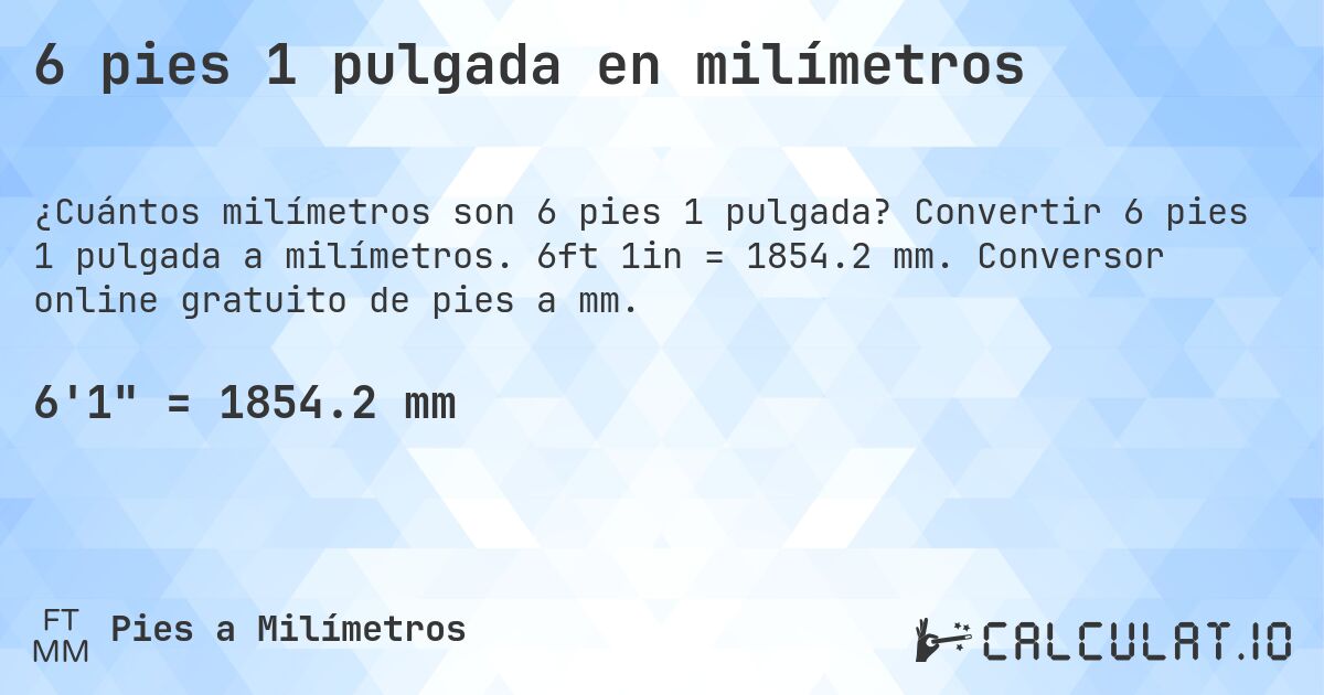 6 pies 1 pulgada en milímetros. Convertir 6 pies 1 pulgada a milímetros. 6ft 1in = 1854.2 mm. Conversor online gratuito de pies a mm.