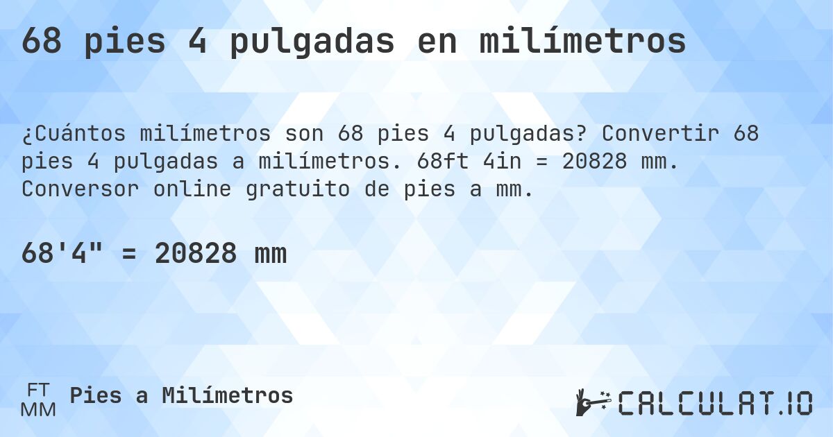 68 pies 4 pulgadas en milímetros. Convertir 68 pies 4 pulgadas a milímetros. 68ft 4in = 20828 mm. Conversor online gratuito de pies a mm.