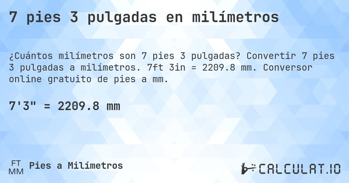 7 pies 3 pulgadas en milímetros. Convertir 7 pies 3 pulgadas a milímetros. 7ft 3in = 2209.8 mm. Conversor online gratuito de pies a mm.