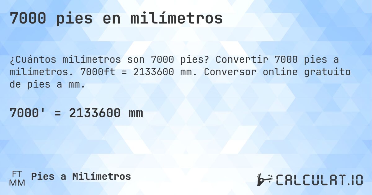 7000 pies en milímetros. Convertir 7000 pies a milímetros. 7000ft = 2133600 mm. Conversor online gratuito de pies a mm.