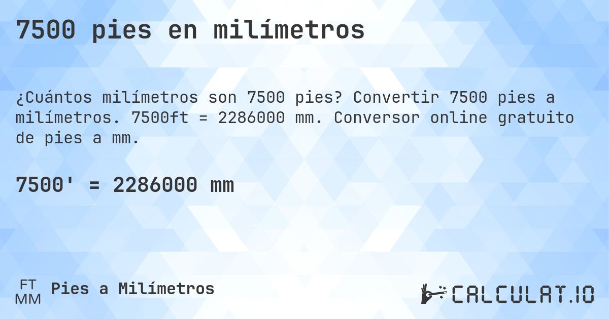 7500 pies en milímetros. Convertir 7500 pies a milímetros. 7500ft = 2286000 mm. Conversor online gratuito de pies a mm.