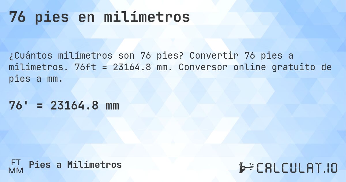 76 pies en milímetros. Convertir 76 pies a milímetros. 76ft = 23164.8 mm. Conversor online gratuito de pies a mm.