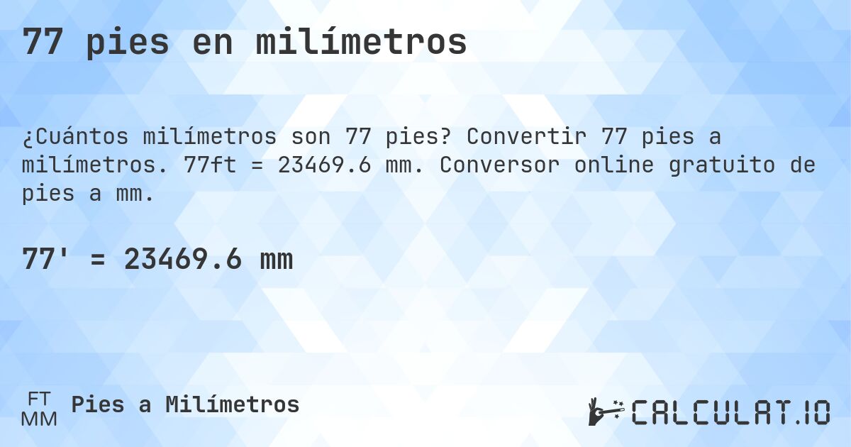 77 pies en milímetros. Convertir 77 pies a milímetros. 77ft = 23469.6 mm. Conversor online gratuito de pies a mm.