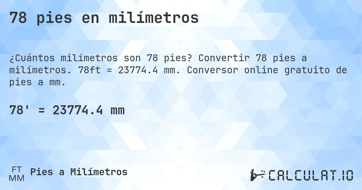 78 pies en milímetros. Convertir 78 pies a milímetros. 78ft = 23774.4 mm. Conversor online gratuito de pies a mm.