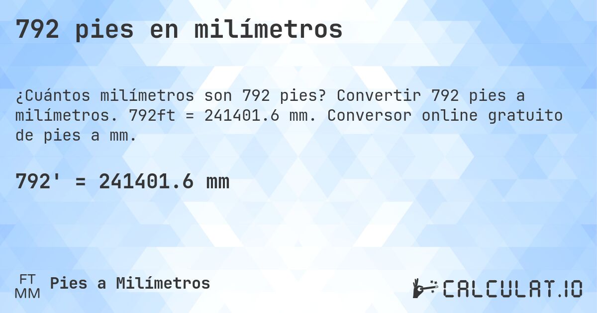 792 pies en milímetros. Convertir 792 pies a milímetros. 792ft = 241401.6 mm. Conversor online gratuito de pies a mm.