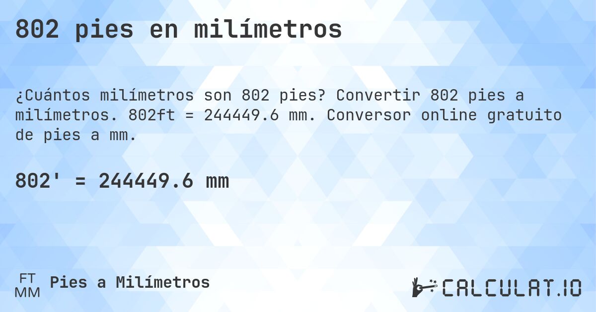 802 pies en milímetros. Convertir 802 pies a milímetros. 802ft = 244449.6 mm. Conversor online gratuito de pies a mm.